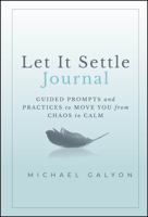 Let It Settle Journal: Guided Prompts and Practices to Move You From Chaos to Calm 1394259182 Book Cover
