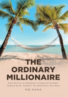 The Ordinary Millionaire: From Poverty to Immigrant to Financial Freedom, Inspired by Dr. Stanley's The Millionaire Next Door 1636301088 Book Cover
