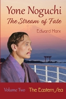 Yone Noguchi: The Stream of Fate Volume Two The Eastern Sea 1939913101 Book Cover