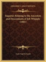 Inquiries Relating to the Ancestors and Descendants of Job Whipple 1166012638 Book Cover