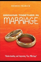 Growing Together in Marriage: Understanding and Improving Your Marriage B09HQN3BYH Book Cover