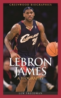 LeBron James: A Biography (Greenwood Biographies) 0313343616 Book Cover