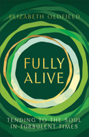 Fully Alive: Tending to the Soul in Turbulent Times 1587437023 Book Cover