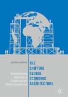 The Shifting Global Economic Architecture: Decentralizing Authority in Contemporary Global Governance 331963156X Book Cover