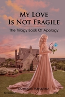 My Love is Not Fragile: The Trilogy Book of Apology 9730336474 Book Cover