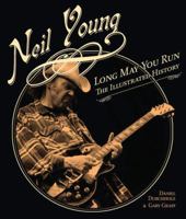 Neil Young: Long May You Run: The Illustrated History, Updated Edition 0760336474 Book Cover