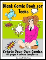 Blank Comic Book for Teens: Create Your Own Comics 1708009310 Book Cover