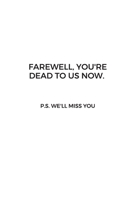Farewell, you're dead to us now. p.s. we'll miss you: Going away Gift for Coworker / Colleague leaving Gifts | Blank Lined Composition Notebook, Journal & Planner 1695897951 Book Cover