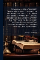 Memoriana, Or A Series Of Communications Published In The Kingston Herald Between The Years 1839 And 1844 On The Subject Of The Statute Law Of The ... And Lines Of Survey On A Permanent... 1274556996 Book Cover