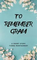 TO REMEMBER GRAM B0DTDJTD99 Book Cover