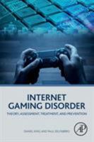 Internet Gaming Disorder: Theory, Assessment, Treatment, and Prevention 0128129247 Book Cover