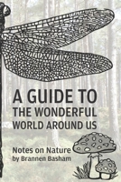 A Guide to the Wonderful World Around Us: Notes on Nature 1093979305 Book Cover
