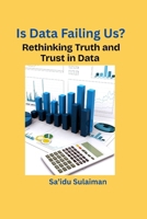 Is Data Failing Us?: Rethinking Truth and Trust in Data B0FGH6V94V Book Cover