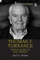 Thomas F. Torrance: Theologian of the Trinity (Great Theologians Series) 0754652297 Book Cover