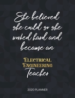 She Believed She Could So She Became An Electrical Engineering Teacher 2020 Planner: 2020 Weekly & Daily Planner with Inspirational Quotes 1673420435 Book Cover