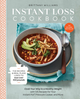 Instant Loss Cookbook: Cook Your Way to a Healthy Weight with 125 Recipes for Your Instant Pot, Pressure Cooker, and More 0525577238 Book Cover