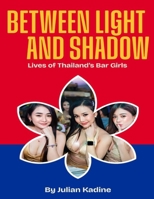 Between Light and Shadow: Lives of Thailand's Bar Girls (Bar Girls of Asia) B0GVP91T6M Book Cover