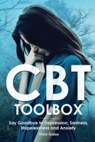 CBT Toolbox: Say Goodbye to Depression, Sadness, Hopelessness and Anxiety. This Behavioural Wellbeing Tool Will Improve Your Overal B08XZGJHBS Book Cover