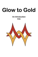 Glow to Gold B0DSGPTJVH Book Cover