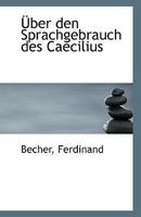 Uber Den Sprachgebrauch Des Caecilius 1110751923 Book Cover