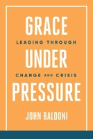 Grace Under Pressure: Leading Through Change and Crisis 1637587562 Book Cover