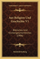Aus Religion Und Geschichte V1: Biblisches Und Kirchengeschichtliches (1906) 1167662954 Book Cover