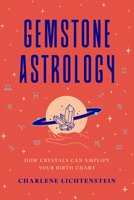Gemstone Astrology for Your Best Self: How to Use Crystals to Amplify Your Birth Chart 1324112026 Book Cover