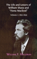 The Life and Letters of William Sharp and "Fiona Macleod": Volume 2: 1895-1899 1783748702 Book Cover