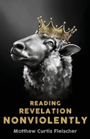 Reading Revelation Nonviolently 0999430653 Book Cover
