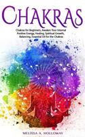 Chakras: Chakras for Beginners, Awaken Your Internal Positive Energy, Healing, Spiritual Growth, Balancing, Essential Oil for the Chakras 197442474X Book Cover