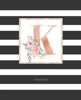 Notebook: Black and White Stripes Rose Gold Monogram Initial Letter K with Pink Floral Notebook Journal for Women, Girls and School Wide Rule (7.5 in x 9.25 in) 1790531624 Book Cover
