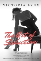 The Art of Seduction: 3-Manuscript – Attract Women + Dating Advice for Men + Tantric Sex + BONUS Content: The One and Only Perfect Pick-Up Line (Seduce Women) 1729362648 Book Cover