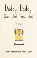Daddy, Daddy! Guess What I Saw Today? 1735164607 Book Cover