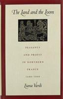 The Land and the Loom: Peasants and Profit in Northern France, 1680-1800 0822312840 Book Cover