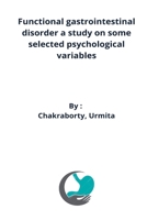 Functional gastrointestinal disorder a study on some selected psychological variables 3297490241 Book Cover