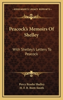 Peacoks's Memoirs of Shelley With Shelly's Letters to Peacock 1017919488 Book Cover