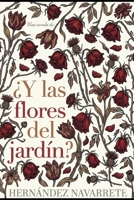 ¿Y las flores del jardín?: Hecho por Hernández Navarrete (Spanish Edition) B0HDB2R6ND Book Cover