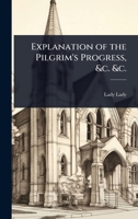 Explanation of the Pilgrim's Progress, &c. &c. 1024078221 Book Cover