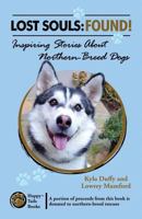 Lost Souls: FOUND! Inspiring Stories About Northern-Breed Dogs 0984680179 Book Cover