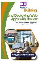 Building and Deploying Web Apps with Docker: Learn to Build, Package, and Deploy Applications with Docker B0DPZH9L9R Book Cover