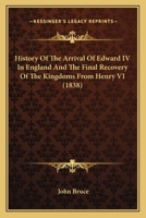 Historie of the Arrivall of Edward IV in England and the Finall Recouerye of His Kingdomes From Henry VI A.D. M.CCCC.-LXXI 1378381327 Book Cover