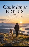 Canis lupus EDITUS: How Chance Became Again — A Phenomenology of Companionship B0HKD2YS5K Book Cover