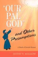 "Our Pal, God" and Other Presumptions: A Book of Jewish Humor 1583486283 Book Cover