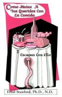 Como Matas A Tus Queridos Con la Comida: Y Escapas Con Ello 1885778252 Book Cover