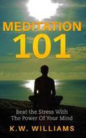 Meditation 101: Beat the Stress with the Power of Your Mind 1544648642 Book Cover