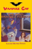 The Bird-Brained Fiasco! (Vampire Cat) 1596878673 Book Cover