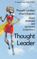 7 Strategies and 10 Tactics to Become a Thought Leader 1540644928 Book Cover