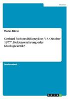 Gerhard Richters Bilderzyklus -18. Oktober 1977-. Heldenverehrung Oder Ideologiekritik? 3668183473 Book Cover