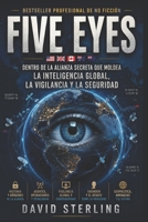 Cinco ojos: Dentro de la alianza secreta que da forma a la inteligencia, la vigilancia y la seguridad globales (Spanish Edition) B0H6GTT3MB Book Cover