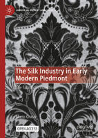 The Silk Industry in Early Modern Piedmont: The Fabric of Innovation (Labour in History and Society) 3032153522 Book Cover